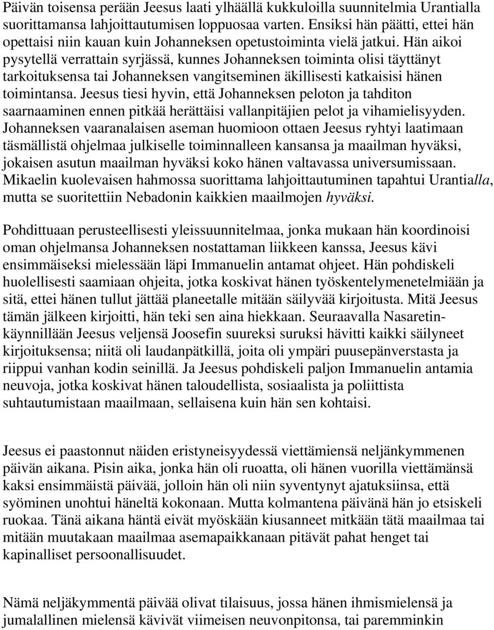 Hän aikoi pysytellä verrattain syrjässä, kunnes Johanneksen toiminta olisi täyttänyt tarkoituksensa tai Johanneksen vangitseminen äkillisesti katkaisisi hänen toimintansa.