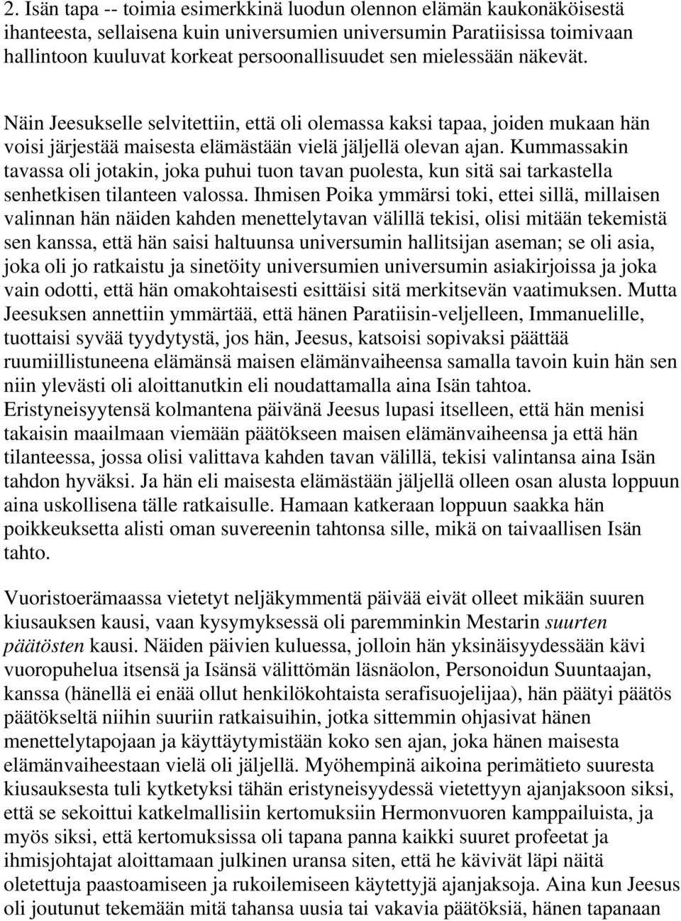 Kummassakin tavassa oli jotakin, joka puhui tuon tavan puolesta, kun sitä sai tarkastella senhetkisen tilanteen valossa.