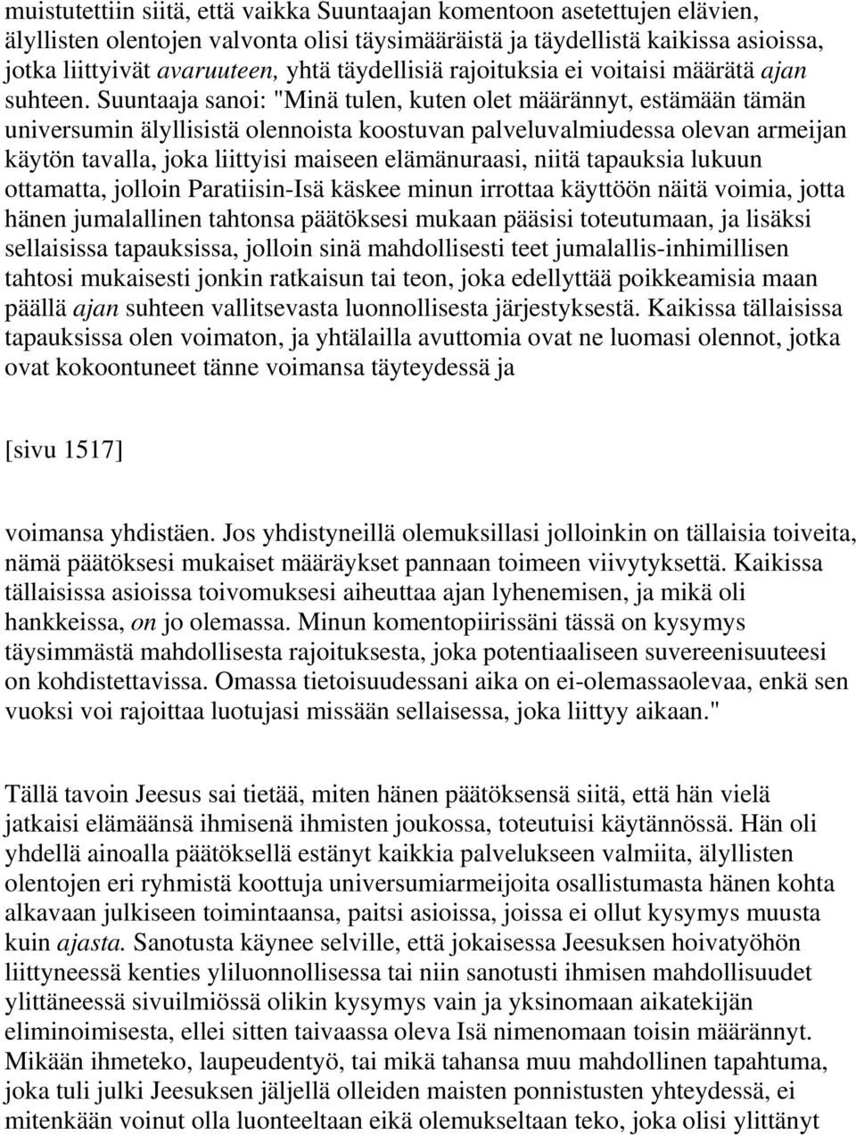 Suuntaaja sanoi: "Minä tulen, kuten olet määrännyt, estämään tämän universumin älyllisistä olennoista koostuvan palveluvalmiudessa olevan armeijan käytön tavalla, joka liittyisi maiseen elämänuraasi,