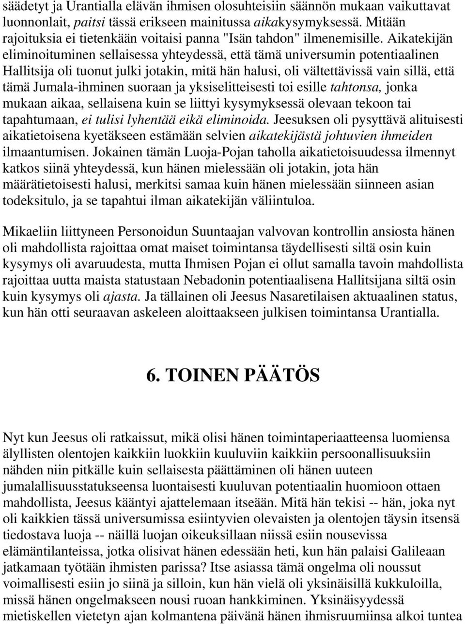 Aikatekijän eliminoituminen sellaisessa yhteydessä, että tämä universumin potentiaalinen Hallitsija oli tuonut julki jotakin, mitä hän halusi, oli vältettävissä vain sillä, että tämä Jumala-ihminen