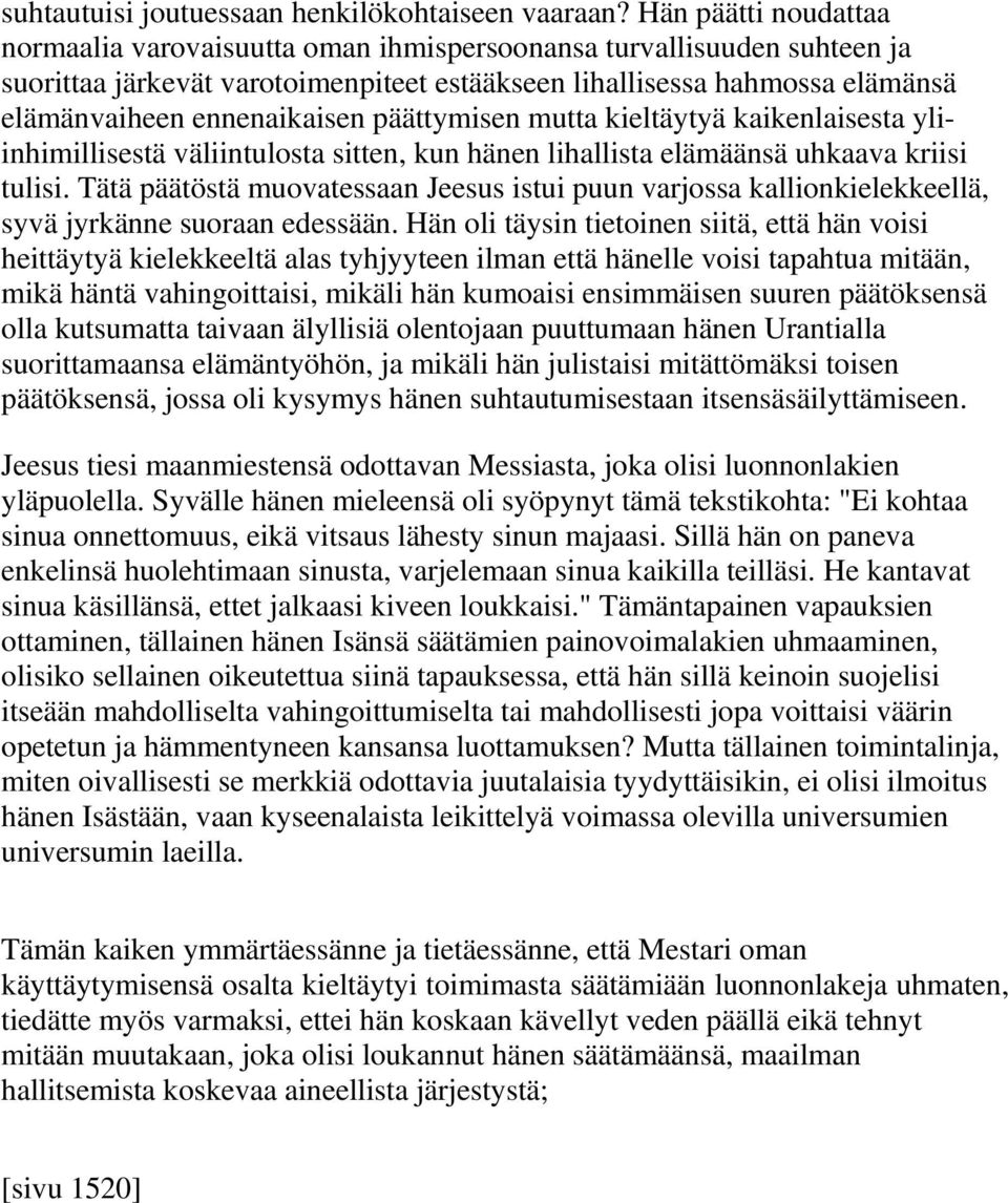päättymisen mutta kieltäytyä kaikenlaisesta yliinhimillisestä väliintulosta sitten, kun hänen lihallista elämäänsä uhkaava kriisi tulisi.