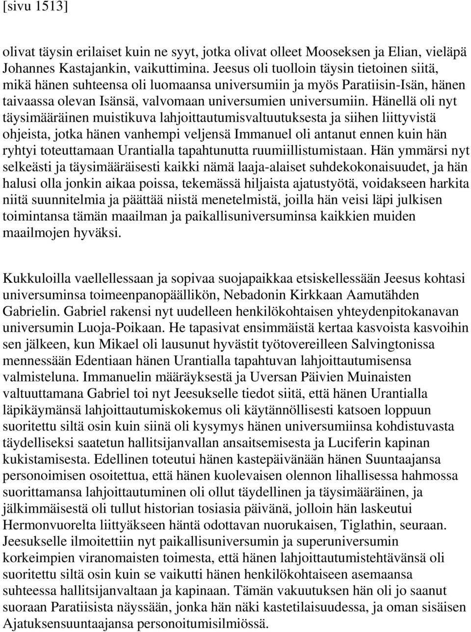 Hänellä oli nyt täysimääräinen muistikuva lahjoittautumisvaltuutuksesta ja siihen liittyvistä ohjeista, jotka hänen vanhempi veljensä Immanuel oli antanut ennen kuin hän ryhtyi toteuttamaan