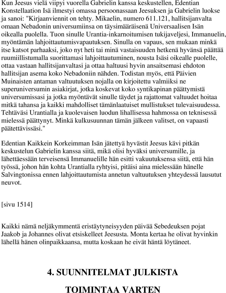 Tuon sinulle Urantia-inkarnoitumisen tukijaveljesi, Immanuelin, myöntämän lahjoittautumisvapautuksen.