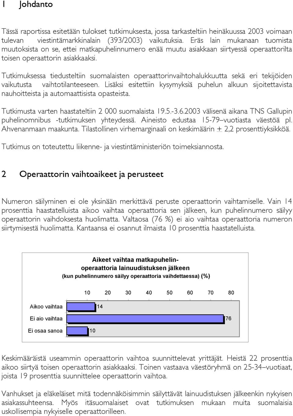 Tutkimuksessa tiedusteltiin suomalaisten operaattorinvaihtohalukkuutta sekä eri tekijöiden vaikutusta vaihtotilanteeseen.