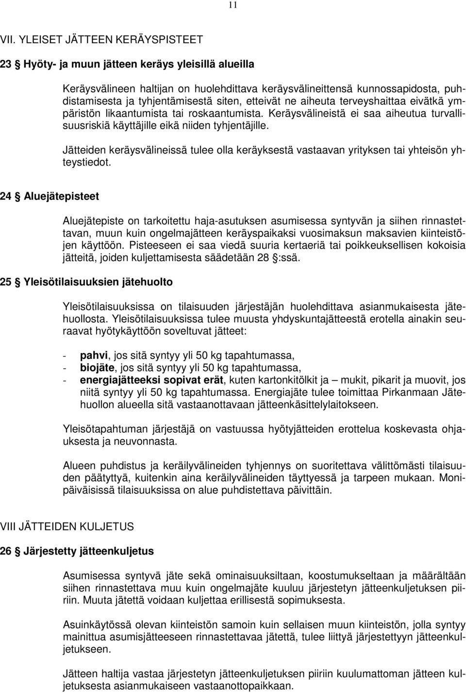 siten, etteivät ne aiheuta terveyshaittaa eivätkä ympäristön likaantumista tai roskaantumista. Keräysvälineistä ei saa aiheutua turvallisuusriskiä käyttäjille eikä niiden tyhjentäjille.