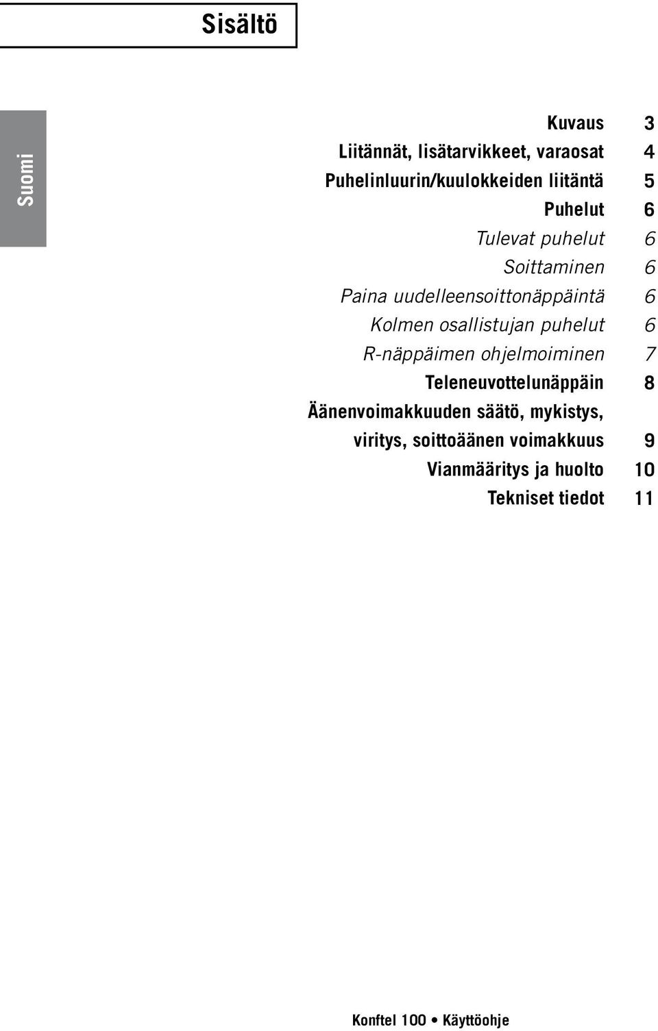 puhelut R-näppäimen ohjelmoiminen Teleneuvottelunäppäin Äänenvoimakkuuden säätö, mykistys,