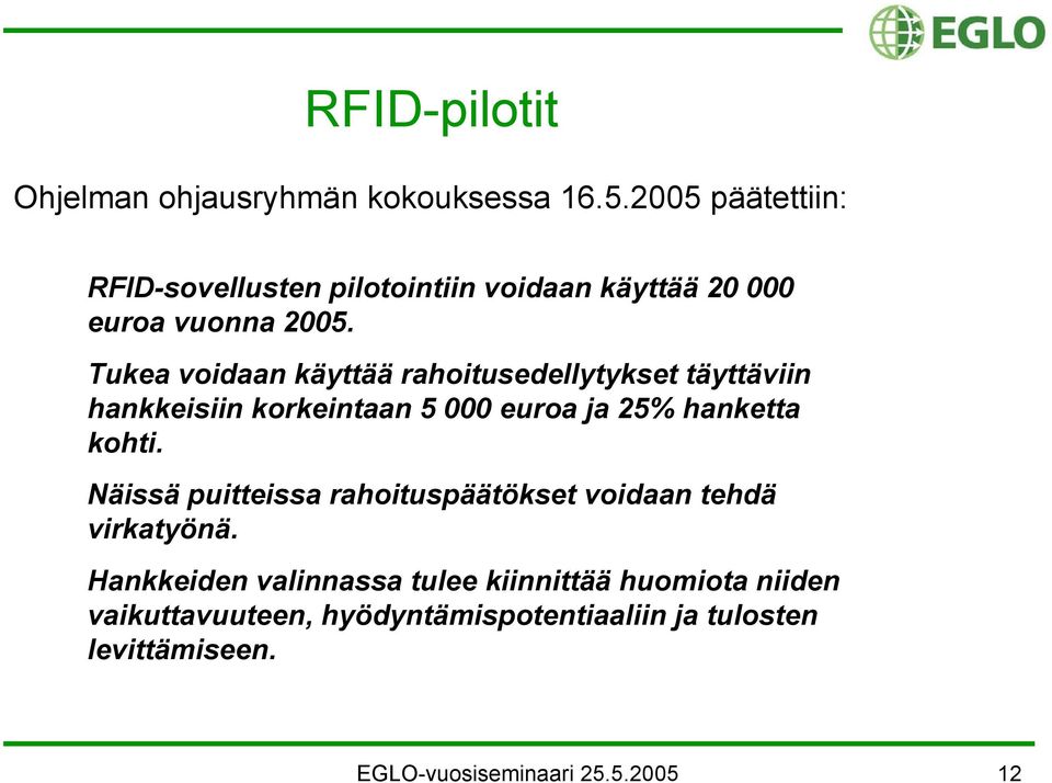 Tukea voidaan käyttää rahoitusedellytykset täyttäviin hankkeisiin korkeintaan 5 000 euroa ja 25% hanketta kohti.