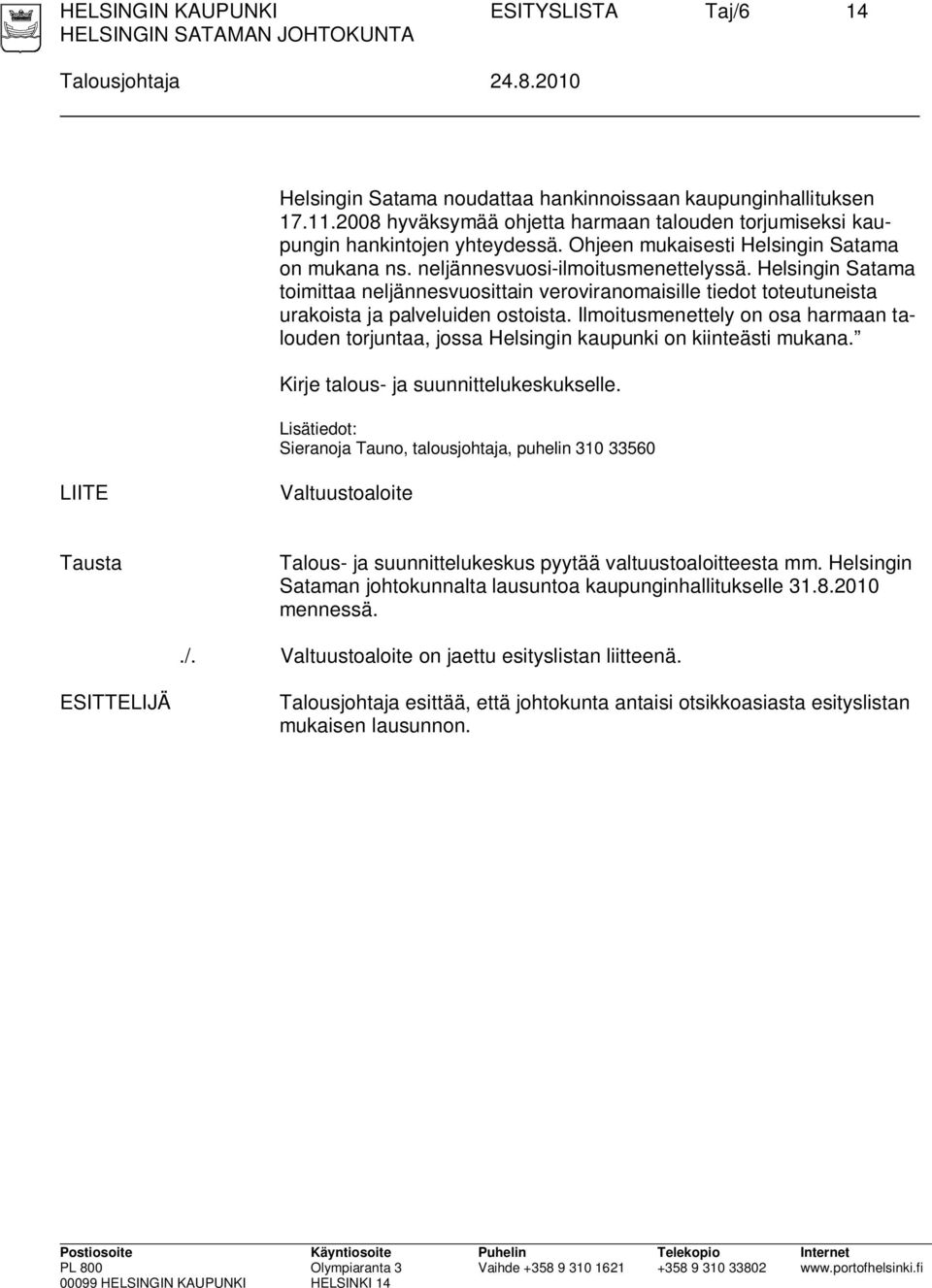 Helsingin Satama toimittaa neljännesvuosittain veroviranomaisille tiedot toteutuneista urakoista ja palveluiden ostoista.