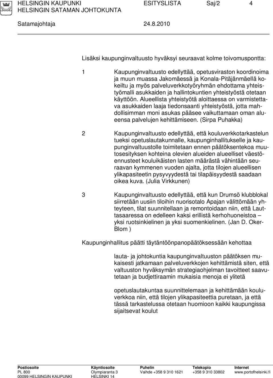 palveluverkkotyöryhmän ehdottama yhteistyömalli asukkaiden ja hallintokuntien yhteistyöstä otetaan käyttöön.