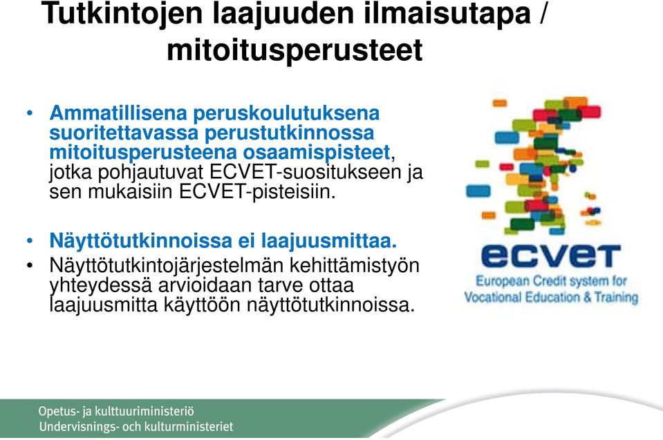 ECVET-suositukseen ja sen mukaisiin ECVET-pisteisiin. Näyttötutkinnoissa ei laajuusmittaa.