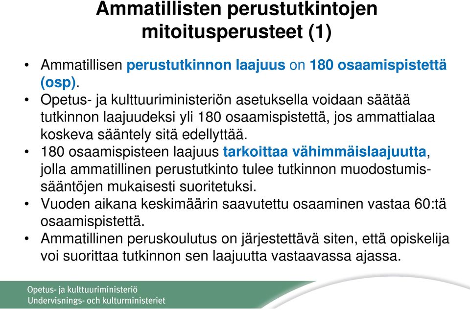 180 osaamispisteen laajuus tarkoittaa vähimmäislaajuutta, jolla ammatillinen perustutkinto tulee tutkinnon muodostumissääntöjen mukaisesti suoritetuksi.