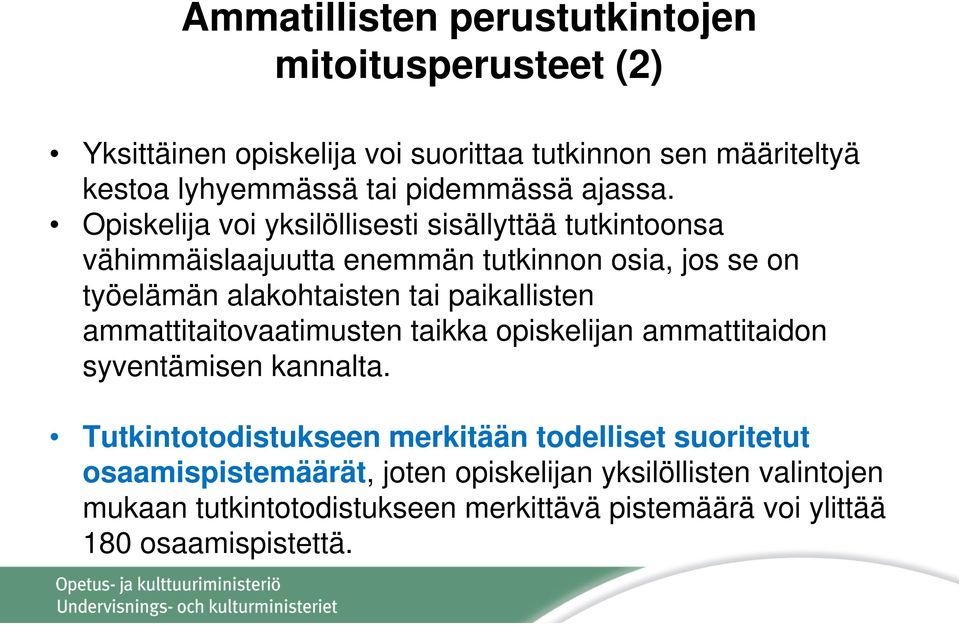 Opiskelija voi yksilöllisesti sisällyttää tutkintoonsa vähimmäislaajuutta enemmän tutkinnon osia, jos se on työelämän alakohtaisten tai