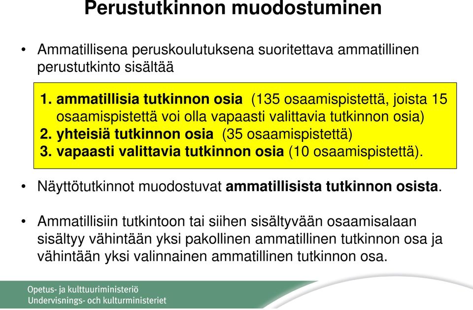 yhteisiä tutkinnon osia (35 osaamispistettä) 3. vapaasti valittavia tutkinnon osia (10 osaamispistettä).