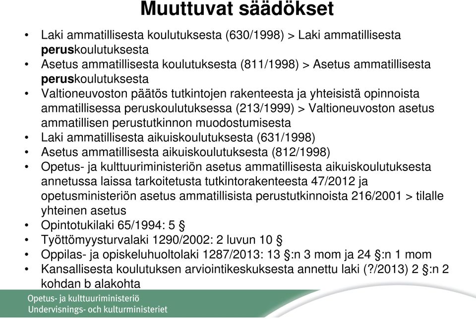 ammatillisesta aikuiskoulutuksesta (631/1998) Asetus ammatillisesta aikuiskoulutuksesta (812/1998) Opetus- ja kulttuuriministeriön asetus ammatillisesta aikuiskoulutuksesta annetussa laissa