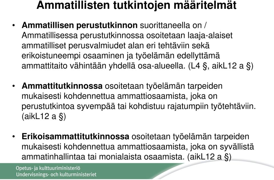 (L4, aikl12 a ) Ammattitutkinnossa osoitetaan työelämän tarpeiden mukaisesti kohdennettua ammattiosaamista, joka on perustutkintoa syvempää tai kohdistuu