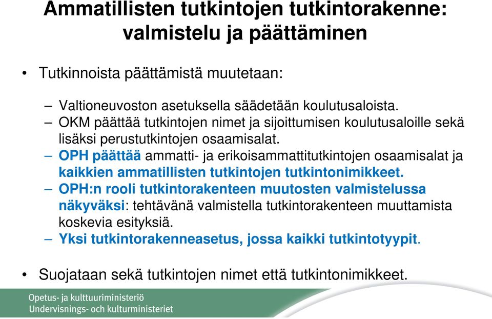 OPH päättää ammatti- ja erikoisammattitutkintojen osaamisalat ja kaikkien ammatillisten tutkintojen tutkintonimikkeet.