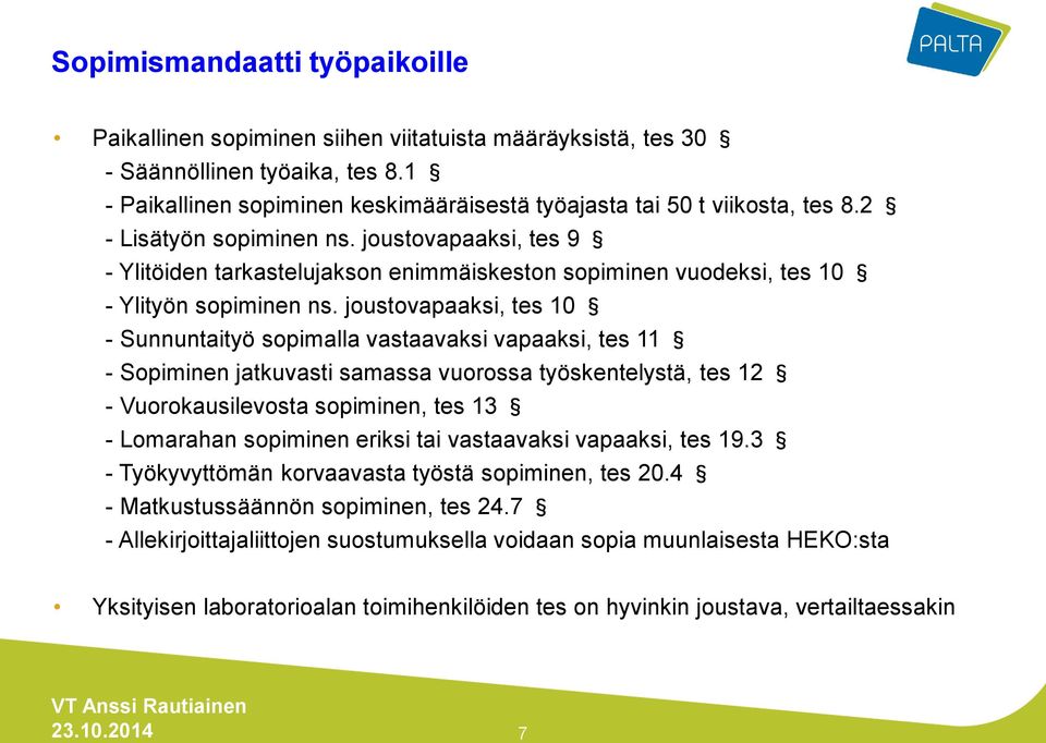 joustovapaaksi, tes 10 - Sunnuntaityö sopimalla vastaavaksi vapaaksi, tes 11 - Sopiminen jatkuvasti samassa vuorossa työskentelystä, tes 12 - Vuorokausilevosta sopiminen, tes 13 - Lomarahan sopiminen