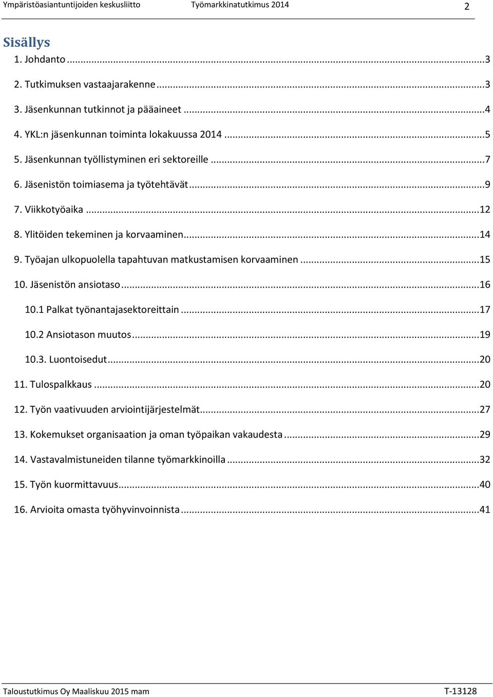 Työajan ulkopuolella tapahtuvan matkustamisen korvaaminen... 15 10. Jäsenistön ansiotaso... 16 10.1 Palkat työnantajasektoreittain... 17 10.2 Ansiotason muutos... 19 10.3. Luontoisedut... 20 11.