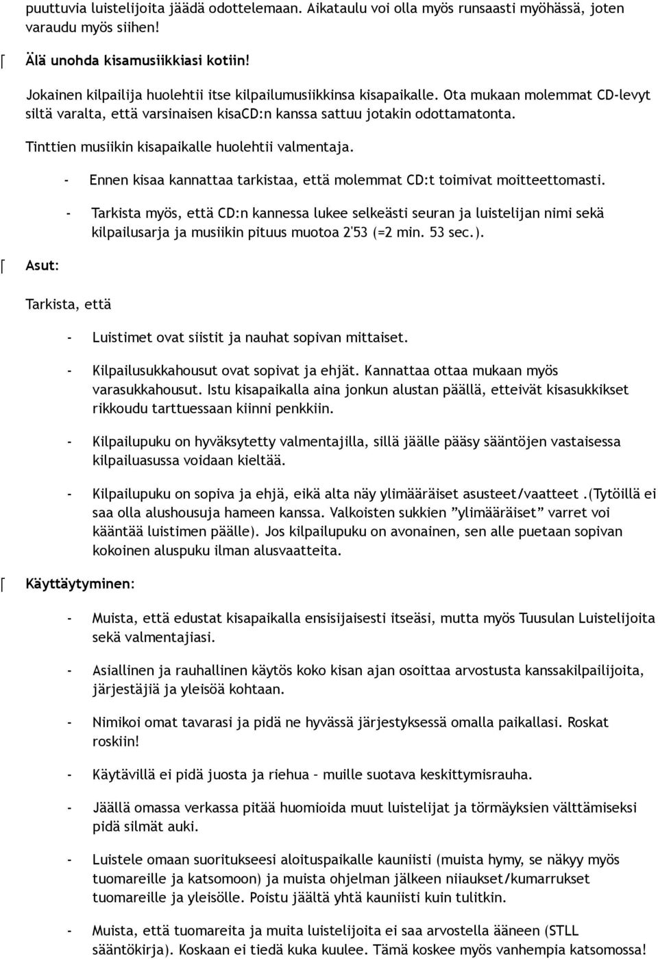 Tinttien musiikin kisapaikalle huolehtii valmentaja. - Ennen kisaa kannattaa tarkistaa, että molemmat CD:t toimivat moitteettomasti.