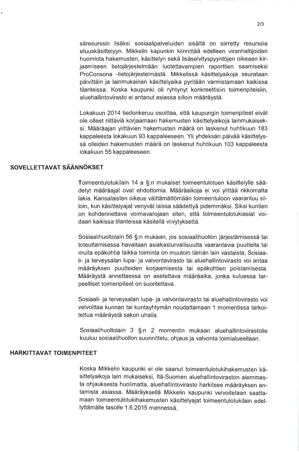 ProConsona tietojdrjestelmdstii. Mikkelissd kdsittelyaikoja seurataan pdivittdin ja lainmukainen kdsittelyaika pyritddn varmistamaan kaikissa tilanteissa.