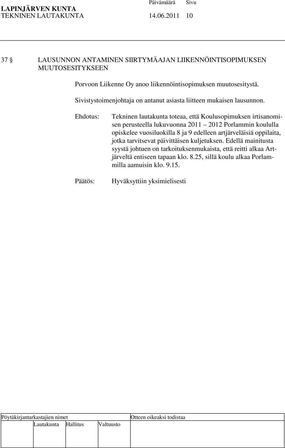 Sivistystoimenjohtaja on antanut asiasta liitteen mukaisen lausunnon.