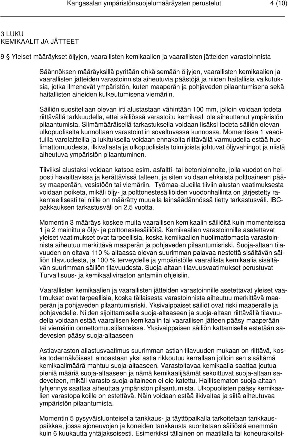 maaperän ja pohjaveden pilaantumisena sekä haitallisten aineiden kulkeutumisena viemäriin.