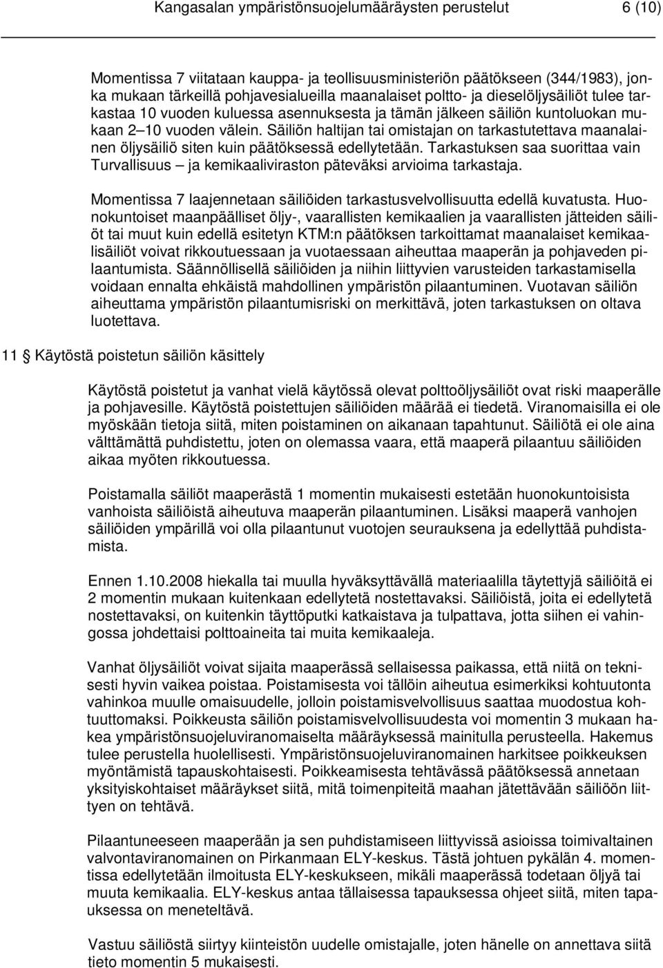 Säiliön haltijan tai omistajan on tarkastutettava maanalainen öljysäiliö siten kuin päätöksessä edellytetään.