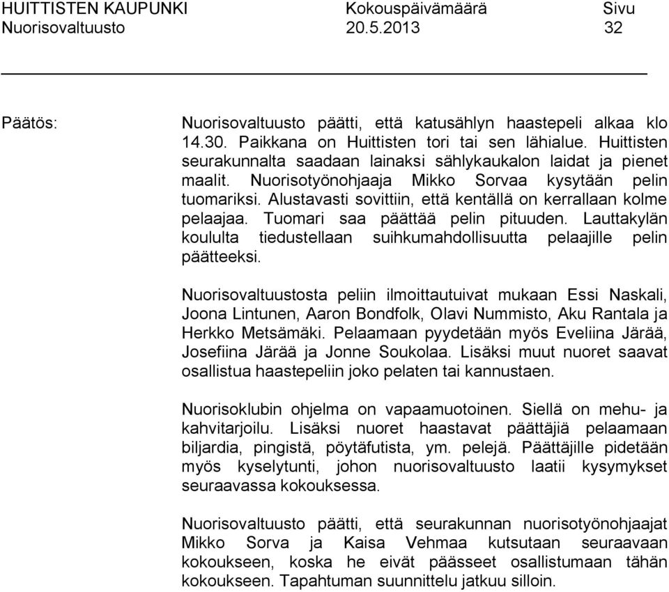 Lauttakylän koululta tiedustellaan suihkumahdollisuutta pelaajille pelin päätteeksi.