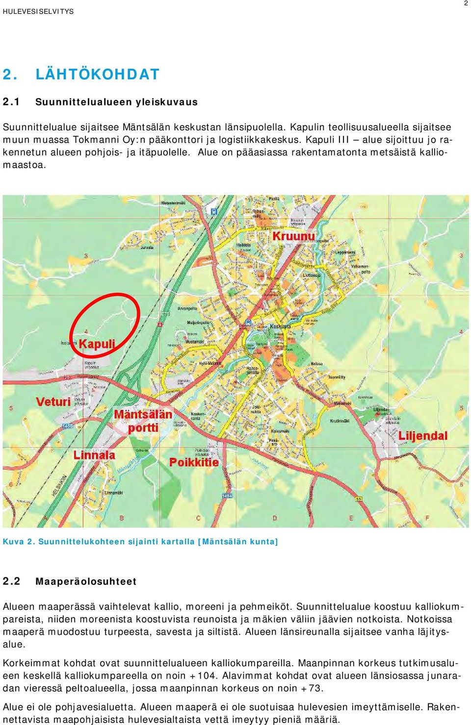 Alue on pääasiassa rakentamatonta metsäistä kalliomaastoa. Kuva 2. Suunnittelukohteen sijainti kartalla [Mäntsälän kunta] 2.