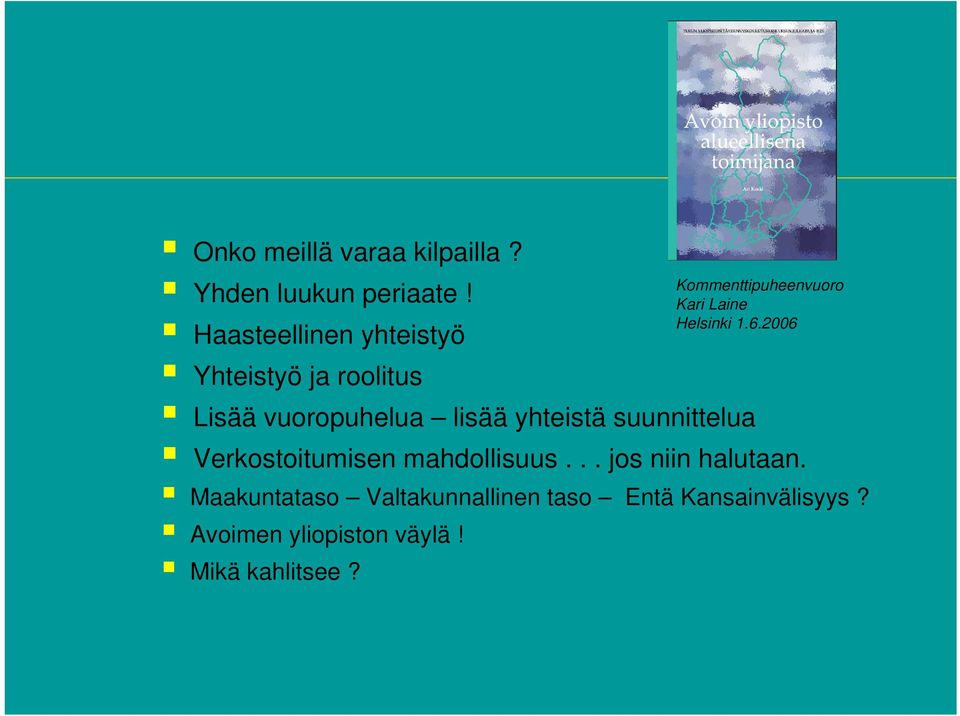 1.6.2006 Lisää vuoropuhelua lisää yhteistä suunnittelua Verkostoitumisen mahdollisuus.