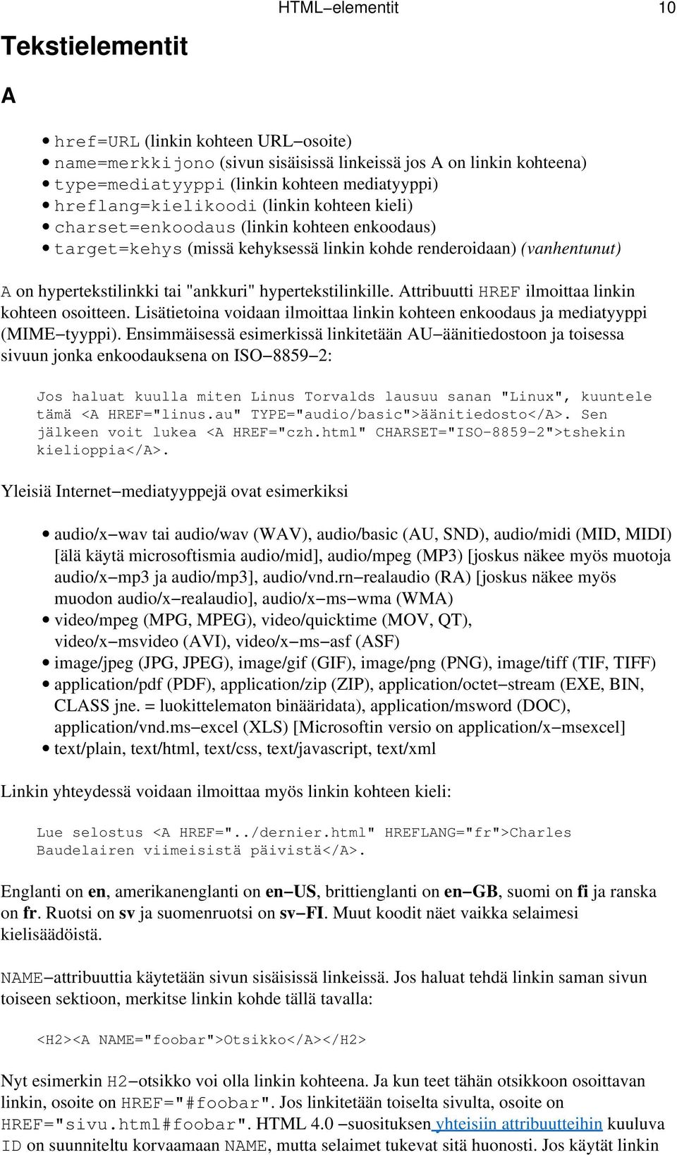 hypertekstilinkille. Attribuutti HREF ilmoittaa linkin kohteen osoitteen. Lisätietoina voidaan ilmoittaa linkin kohteen enkoodaus ja mediatyyppi (MIME tyyppi).