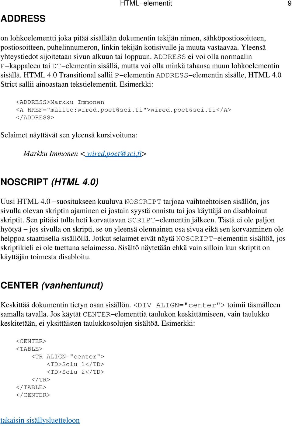 0 Transitional sallii P elementin ADDRESS elementin sisälle, HTML 4.0 Strict sallii ainoastaan tekstielementit. Esimerkki: <ADDRESS>Markku Immonen <A HREF="mailto:wired.poet@sci.