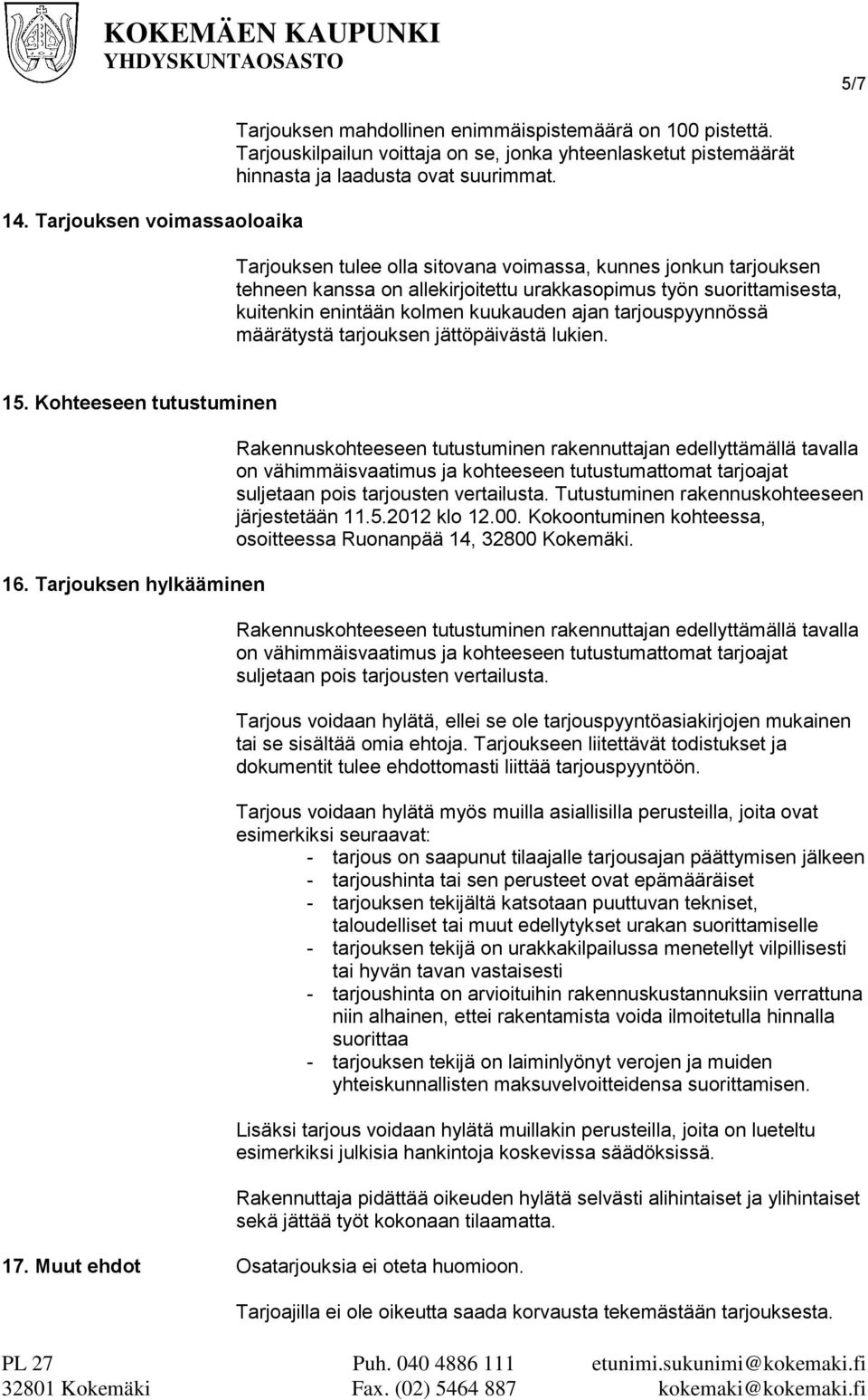 määrätystä tarjouksen jättöpäivästä lukien. 15. Kohteeseen tutustuminen 16.