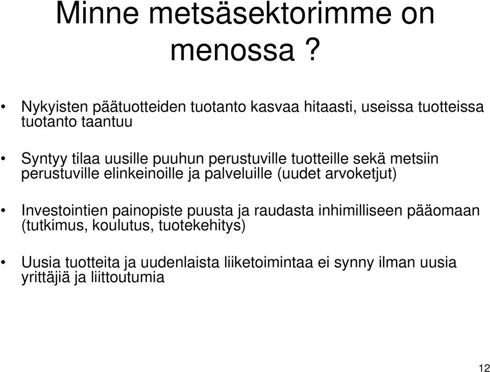 puuhun perustuville tuotteille sekä metsiin perustuville elinkeinoille ja palveluille (uudet arvoketjut)