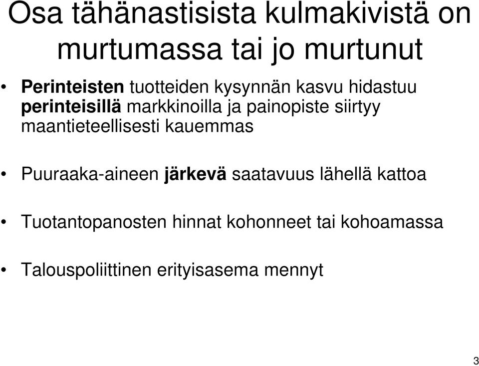 siirtyy maantieteellisesti kauemmas Puuraaka-aineen järkevä saatavuus lähellä