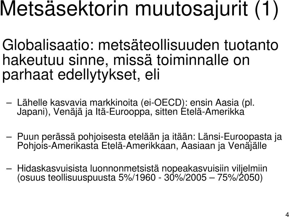 Japani), Venäjä ja Itä-Eurooppa, sitten Etelä-Amerikka Puun perässä pohjoisesta etelään ja itään: Länsi-Euroopasta ja