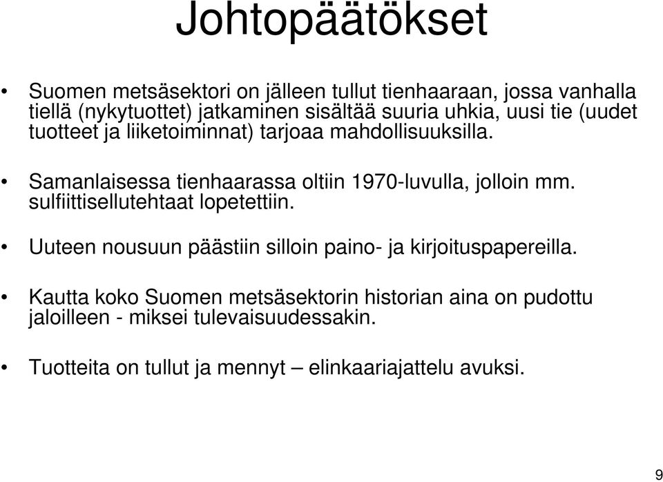 Samanlaisessa tienhaarassa oltiin 1970-luvulla, jolloin mm. sulfiittisellutehtaat lopetettiin.