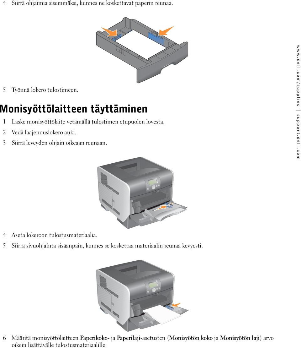 3 Siirrä leveyden ohjain oikeaan reunaan. 4 Aseta lokeroon tulostusmateriaalia.