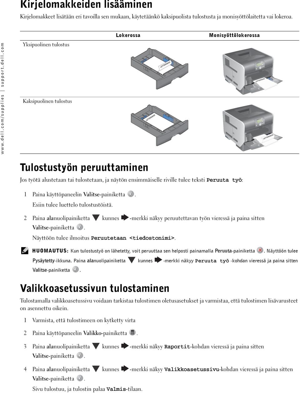 Paina käyttöpaneelin Esiin tulee luettelo tulostustöistä.