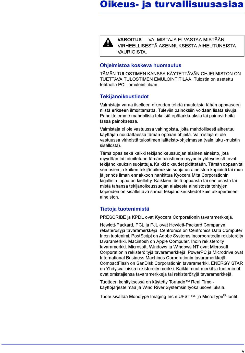 Tekijänoikeustiedot Valmistaja varaa itselleen oikeuden tehdä muutoksia tähän oppaaseen niistä erikseen ilmoittamatta. Tuleviin painoksiin voidaan lisätä sivuja.