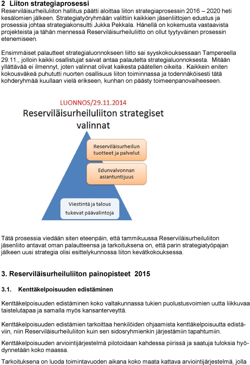 Hänellä on kokemusta vastaavista projekteista ja tähän mennessä Reserviläisurheiluliitto on ollut tyytyväinen prosessin etenemiseen.