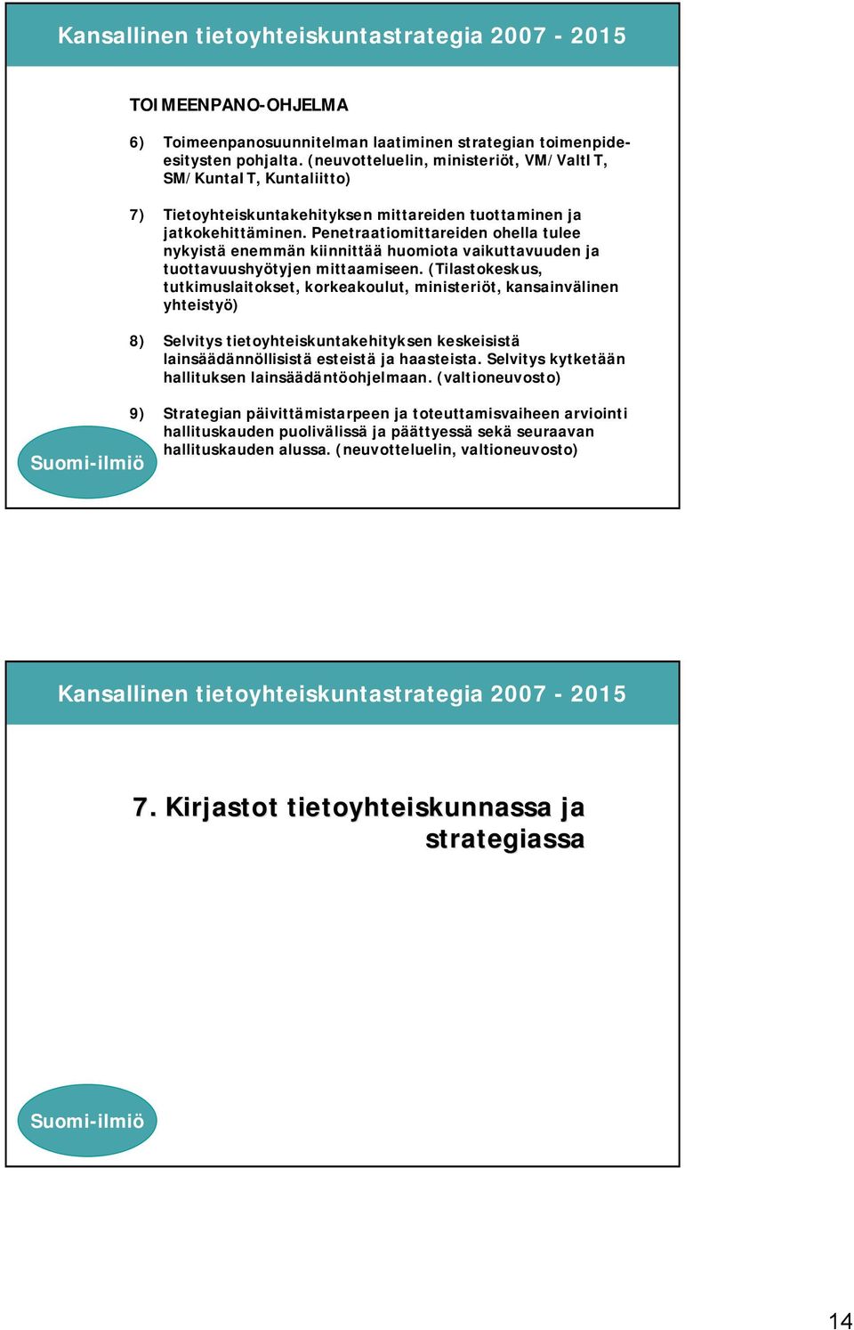 Penetraatiomittareiden ohella tulee nykyistä enemmän kiinnittää huomiota vaikuttavuuden ja tuottavuushyötyjen mittaamiseen.
