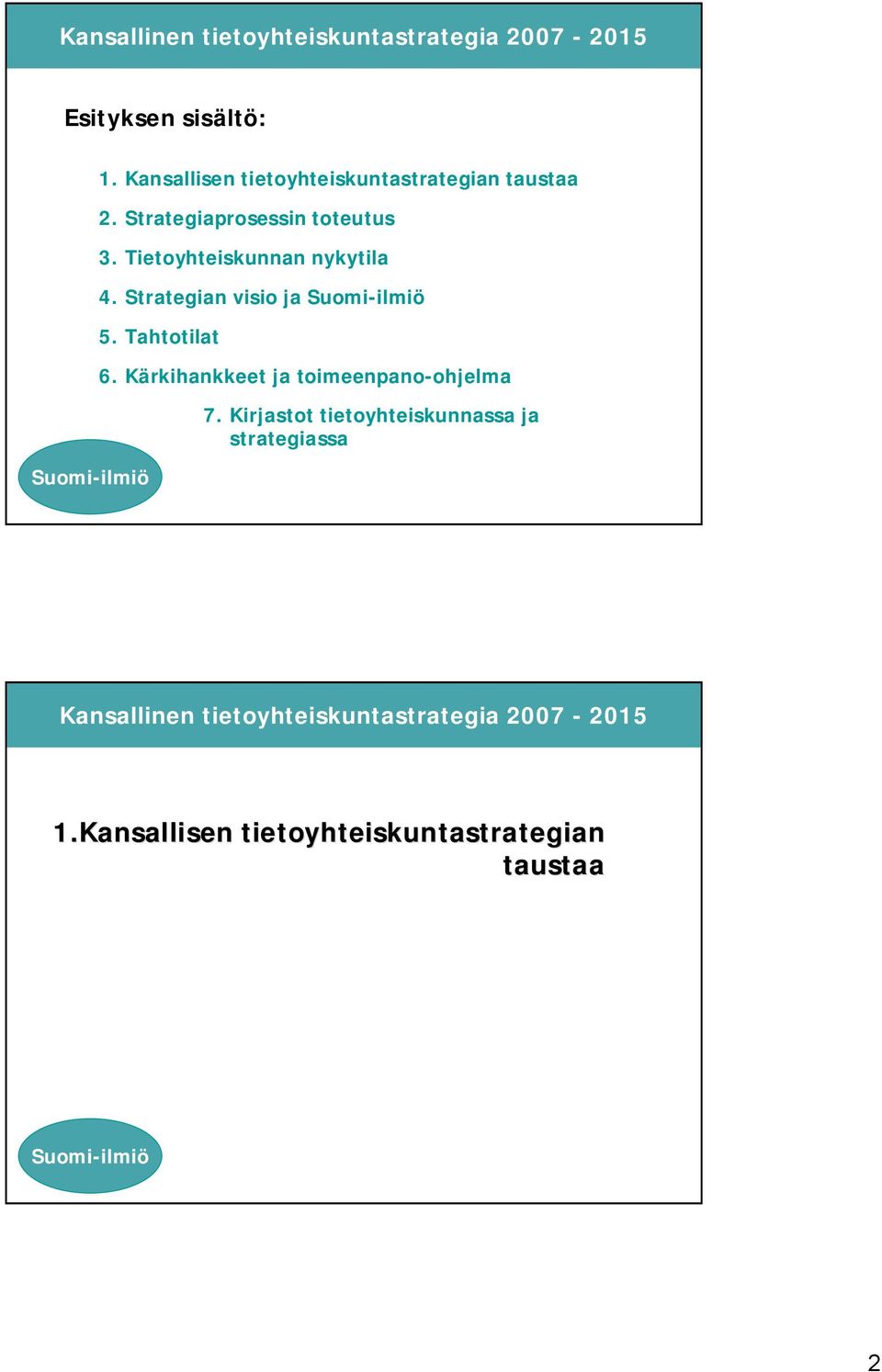 Strategian visio ja 5. Tahtotilat 6. Kärkihankkeet ja toimeenpano-ohjelma 7.