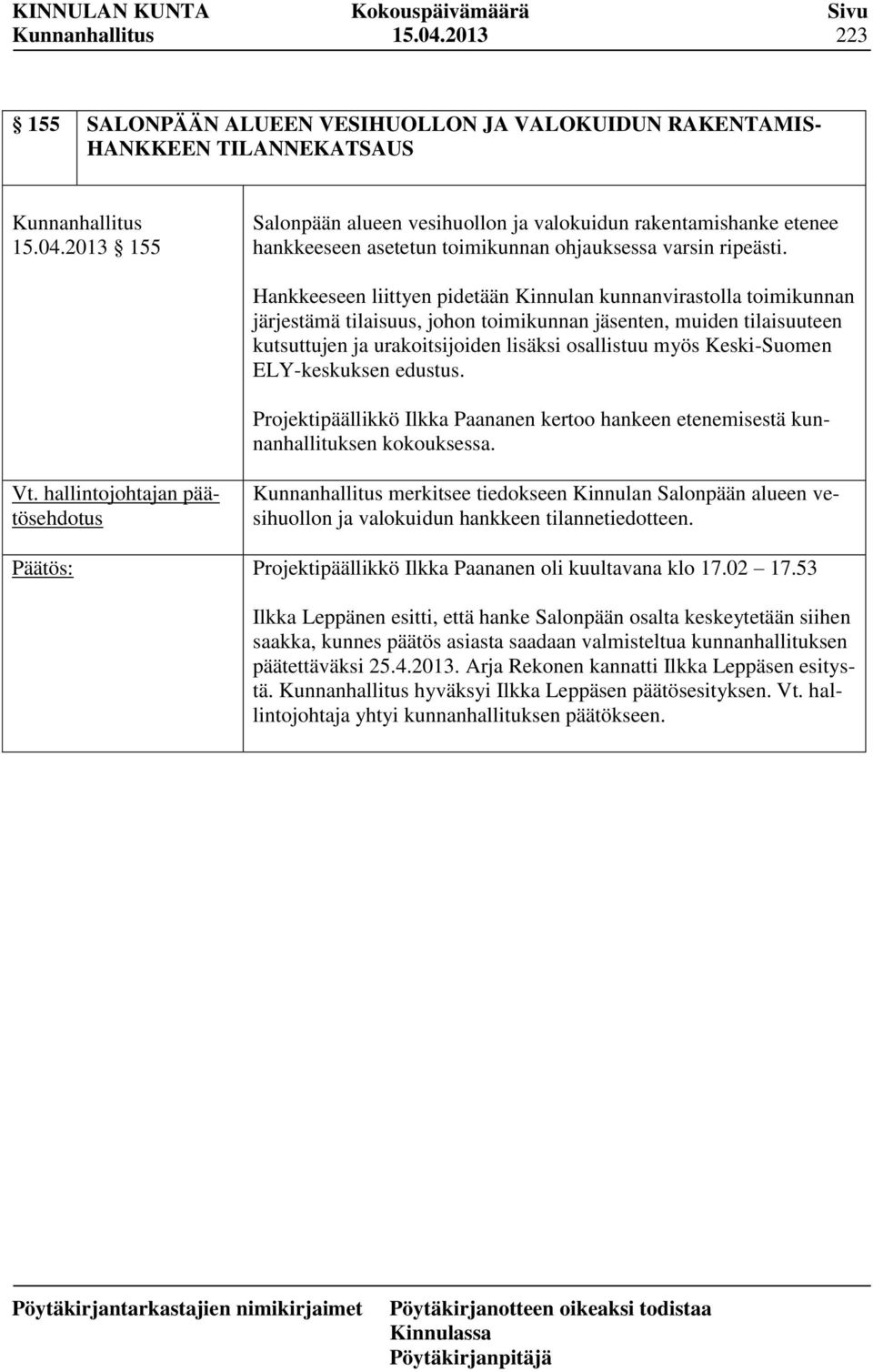 Keski-Suomen ELY-keskuksen edustus. Projektipäällikkö Ilkka Paananen kertoo hankeen etenemisestä kunnanhallituksen kokouksessa. Vt.