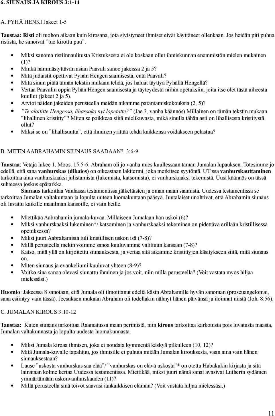 Minkä hämmästyttävän asian Paavali sanoo jakeissa 2 ja 5? Mitä judaistit opettivat Pyhän Hengen saamisesta, entä Paavali?