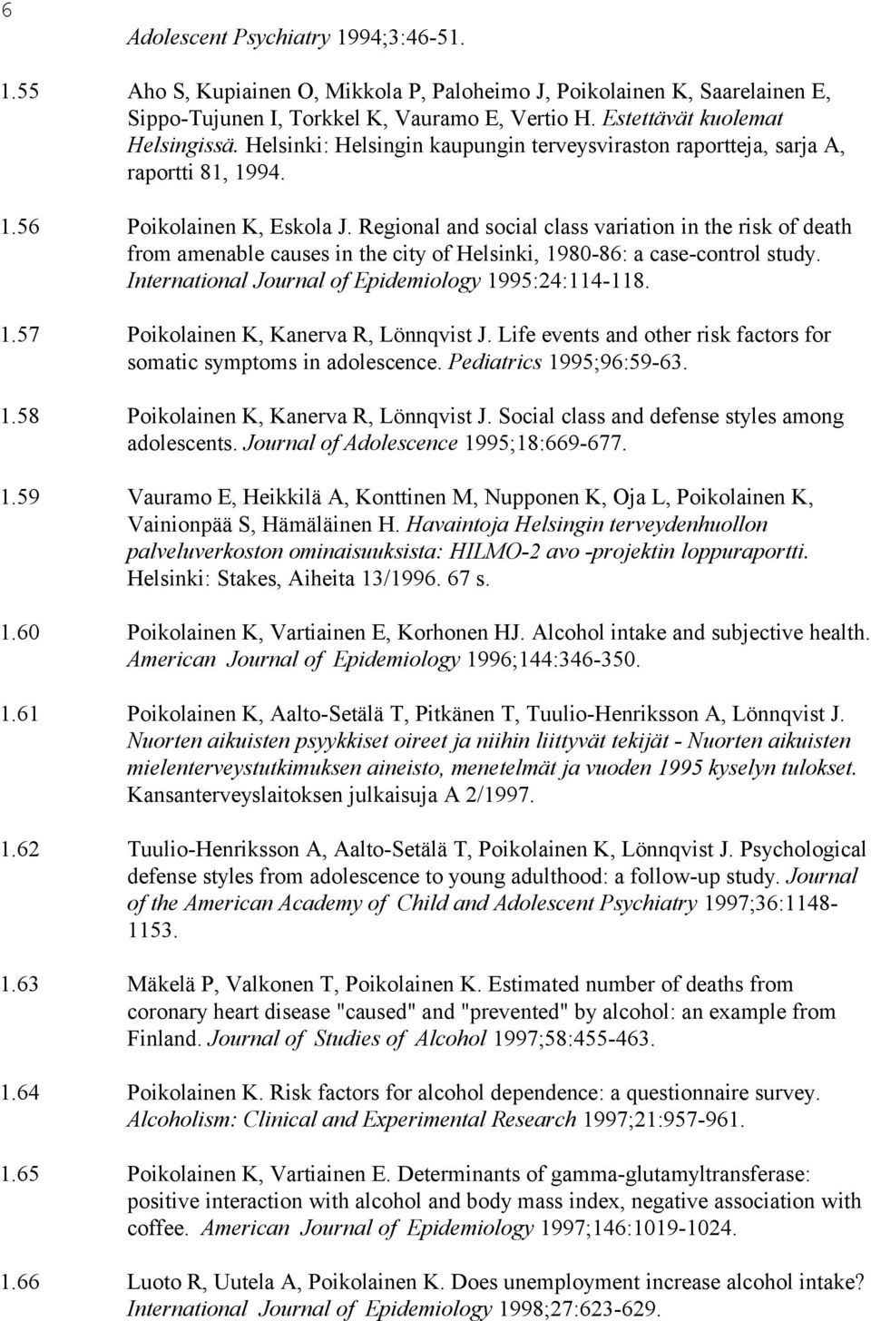 Regional and social class variation in the risk of death from amenable causes in the city of Helsinki, 1980-86: a case-control study. International Journal of Epidemiology 1995:24:114-118. 1.57 Poikolainen K, Kanerva R, Lönnqvist J.