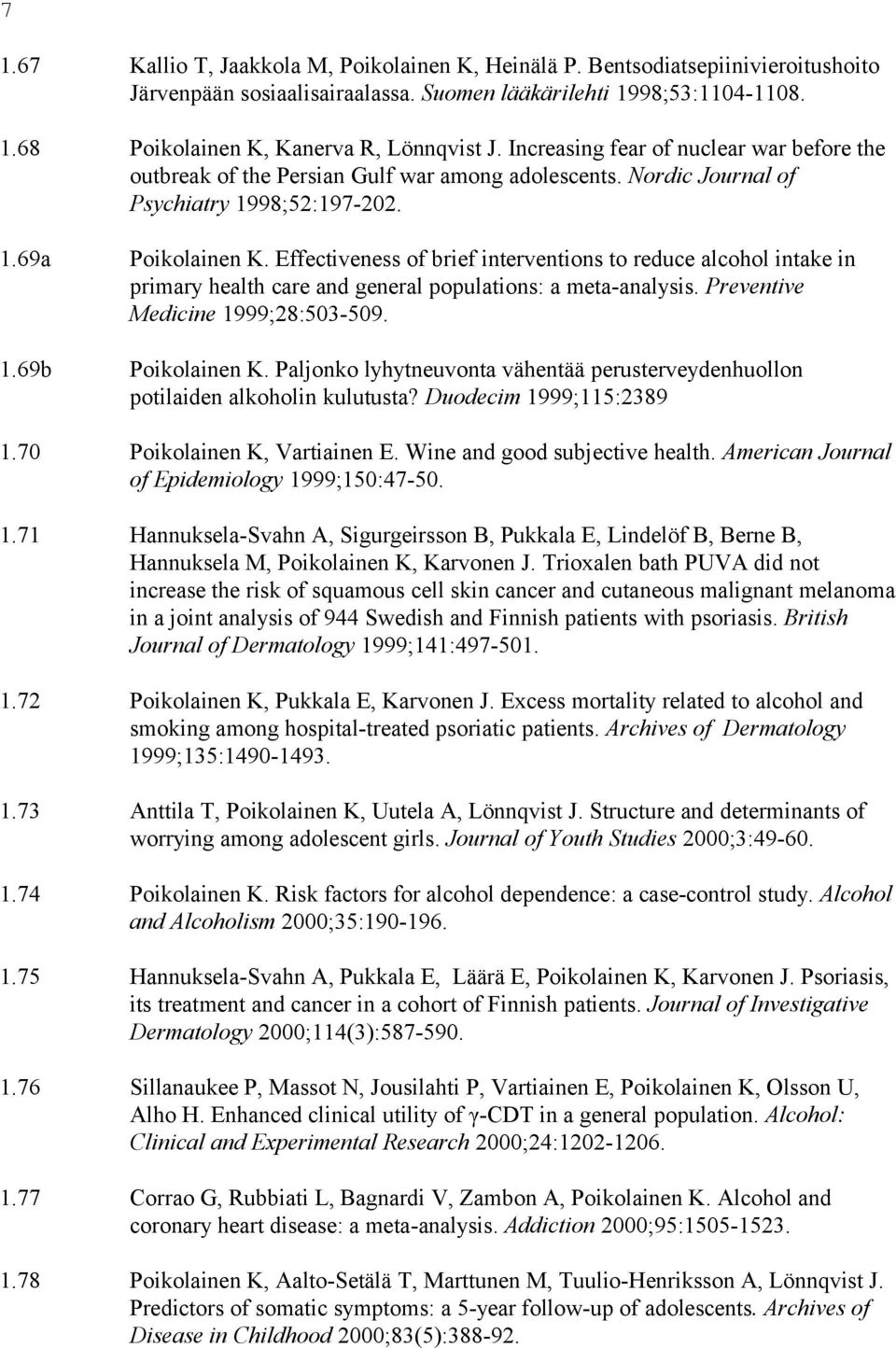 Effectiveness of brief interventions to reduce alcohol intake in primary health care and general populations: a meta-analysis. Preventive Medicine 1999;28:503-509. 1.69b Poikolainen K.