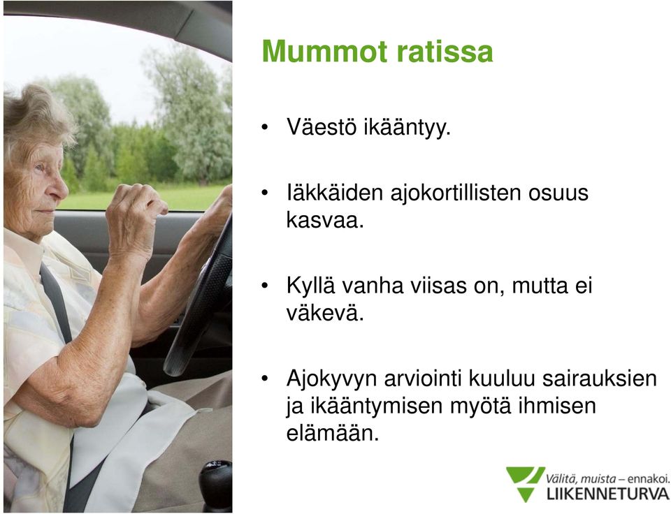 Kyllä vanha viisas on, mutta ei väkevä.