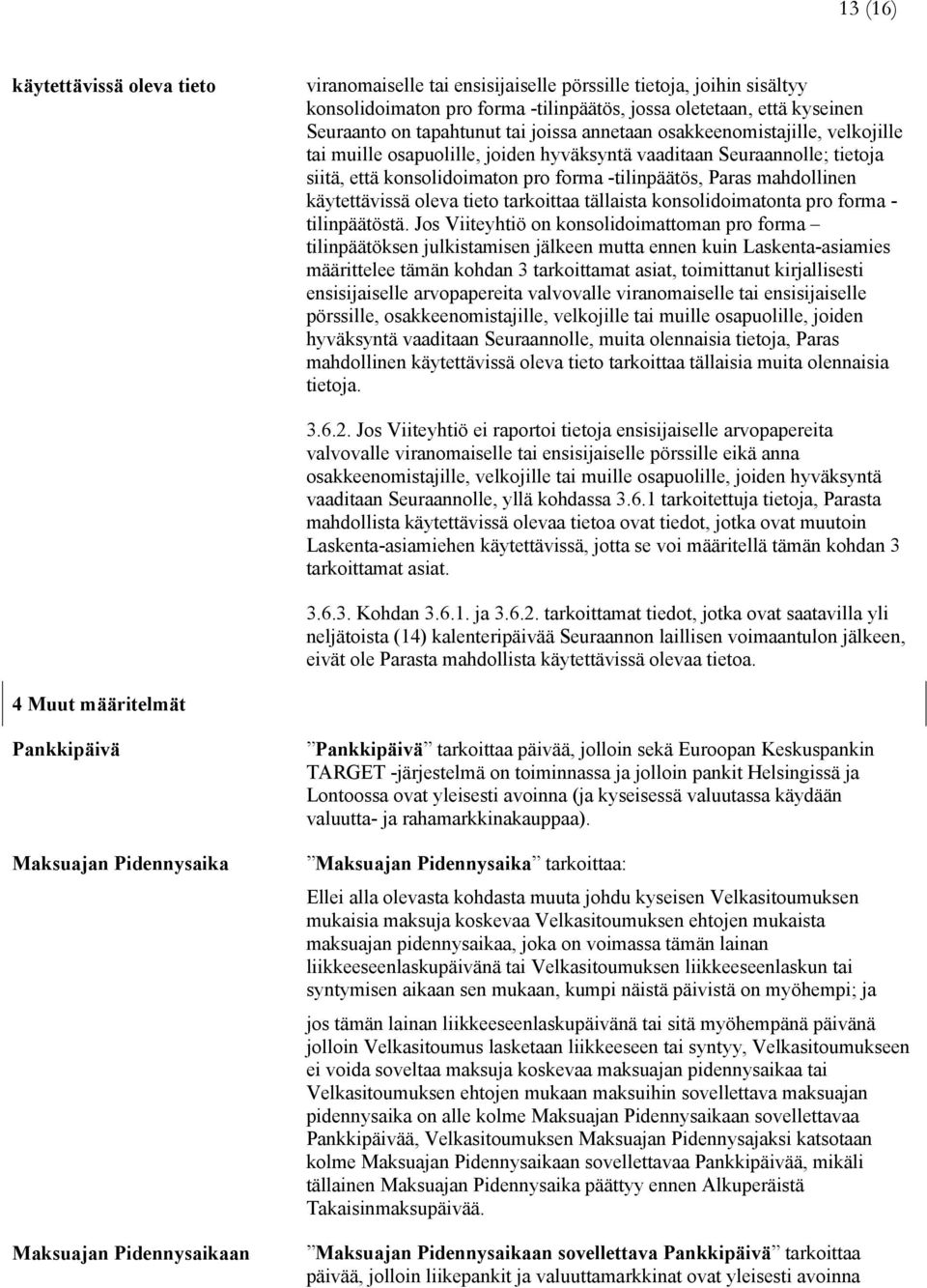 käytettävissä oleva tieto tarkoittaa tällaista konsolidoimatonta pro forma - tilinpäätöstä.