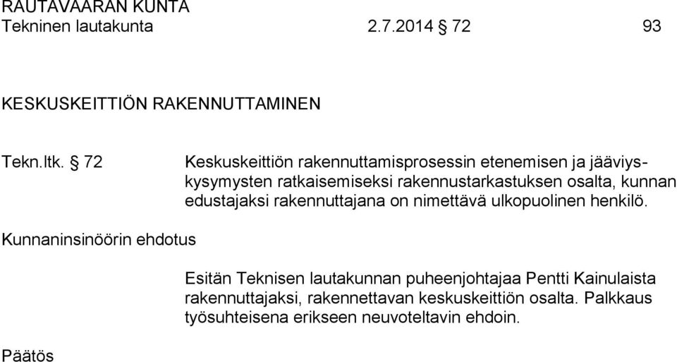 rakennustarkastuksen osalta, kunnan edustajaksi rakennuttajana on nimettävä ulkopuolinen henkilö.